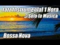 JAZZ INSTRUMENTAL Musica Suave Bossa Nova Playlist Bossanove Relajante Estudio Relajarse Feliz Hora