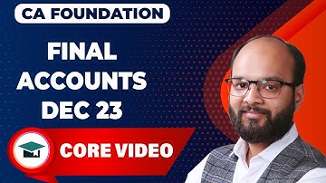 Final Accounts Complete Chapter | CA Foundation Accounts | Chapter 7 | As Per ICAI New Scheme