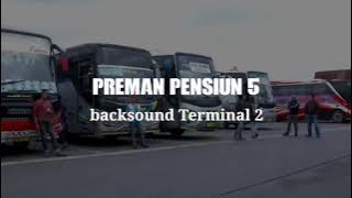 Backsound Preman Pensiun 5 Terminal 2