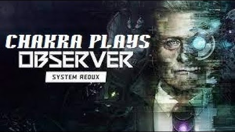 Chakra Plays "Observer: System Redux" (PS4) part 3