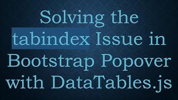 Solving the tabindex Issue in Bootstrap Popover with DataTables.js