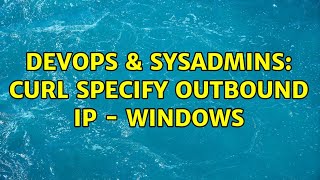 DevOps & SysAdmins: cURL specify outbound IP - Windows