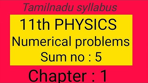 Numerical problems sum no: 5 chapter- 1, 11th Physics, Samacheer kalvi, Tamil explanation.