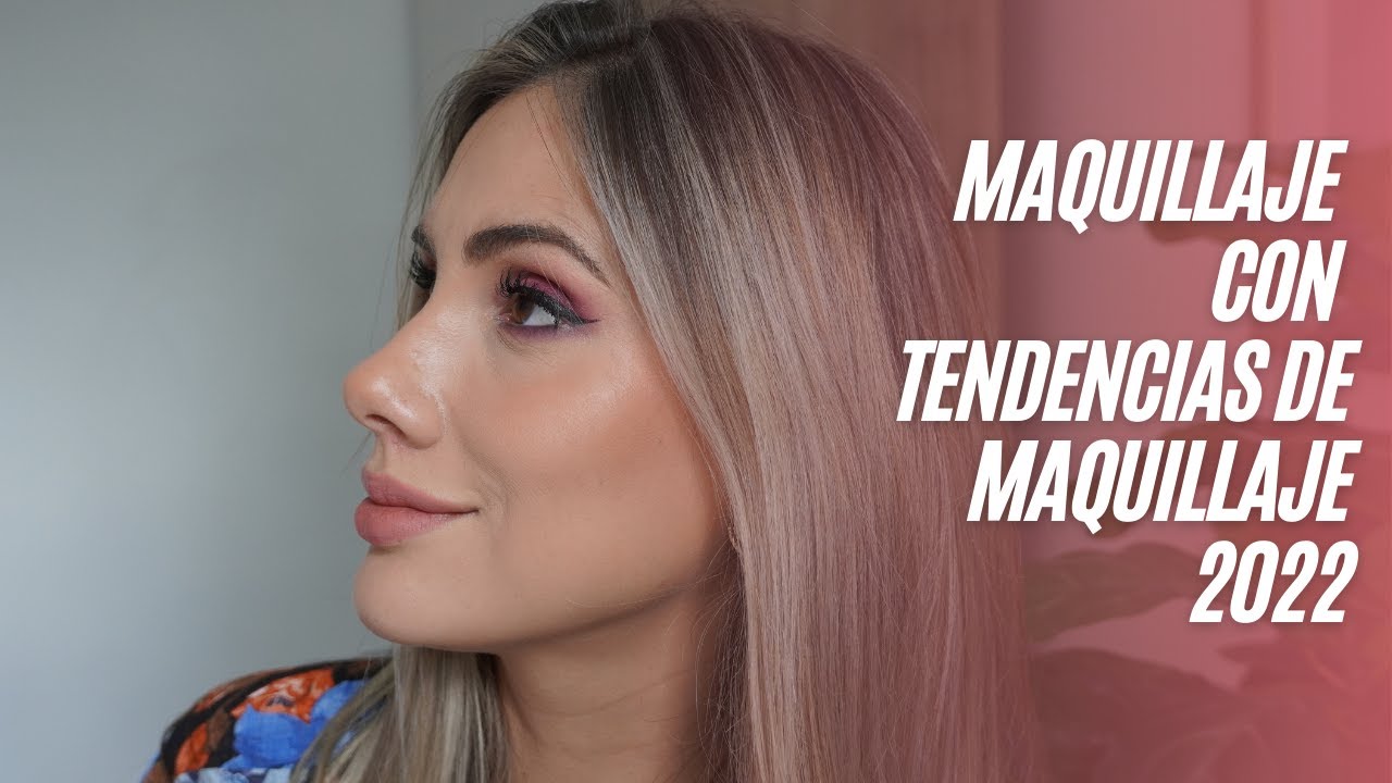 Maquillaje con tendencias 2022
