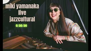 Live From Jazzcultural - Miki Yamanaka Quartet Feat. Bill Stewart - 05/28/2026