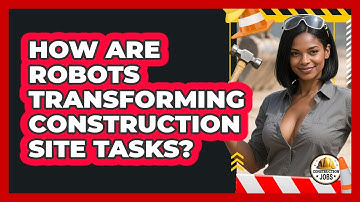 How Are Robots Transforming Construction Site Tasks? - Construction Jobs