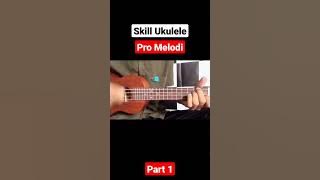 Skill Ukulele Pro Melodi Part 1