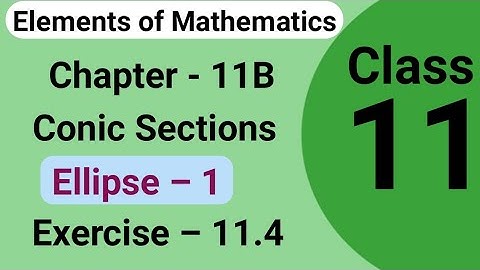 Conic section | Ellipse with full concepts | Elements of mathematics class 11 conic section ex 11.4