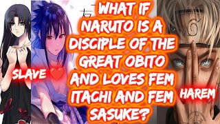 What If Naruto Is A Disciple Of The Great Obito And Loves Fem Itachi And Fem Sasuke? FULL SERIES