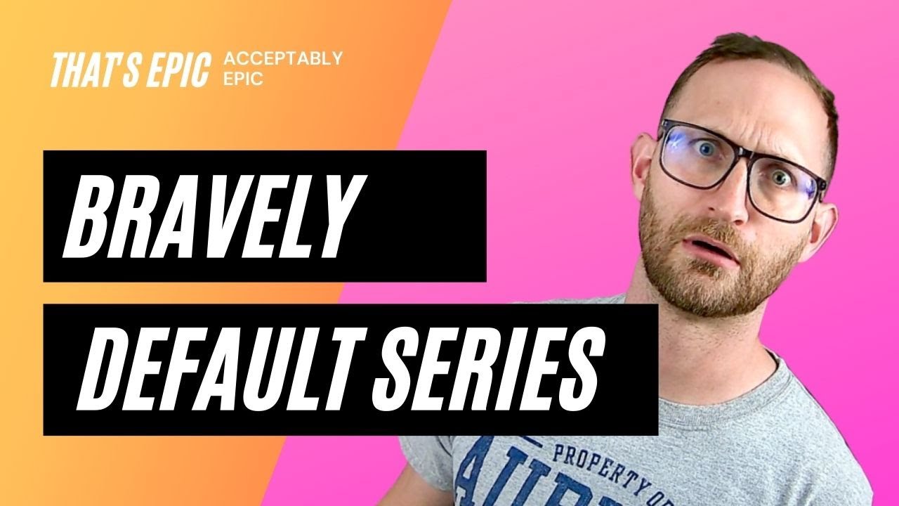 The Bravely Default Series Was and IS Epic!