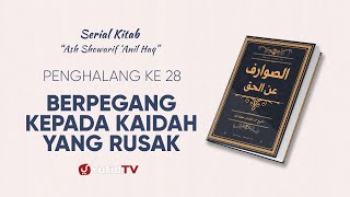 Serial Kitab Ashowarif Anil Haq: Berpegang Kepada Kaidah Yang Rusak (Penghalang ke 28)