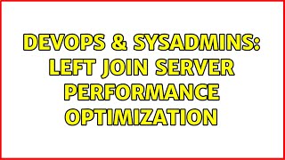 DevOps & SysAdmins: LEFT JOIN Server Performance optimization Profile