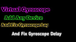 How to add Virtual Gyroscope Any Device | How to Fix Gyroscope Lag