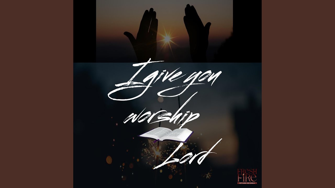 I give you worship Lord