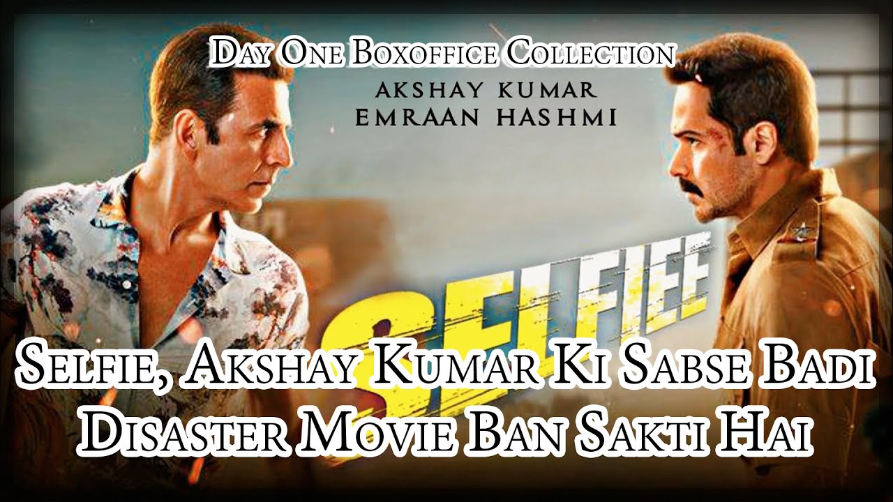 Selfie, Akshay Kumar Ki Sabse Badi Disaster Movie Ban Sakti Hai YouTube