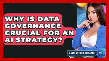 Why Is Data Governance Crucial For An AI Strategy? - AI SaaS Software Explained