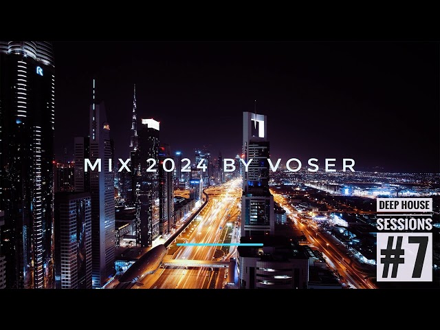 Voser - Deep House Sessions #7 [Mix 2024] class=