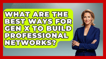 What Are The Best Ways For Gen X To Build Professional Networks? - The Gen X Rewind