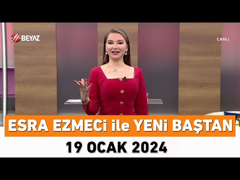 Esra Ezmeci ile Yeni Baştan 19 Ocak 2024