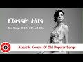 60’s 70’s 80’s Hits Covers|Acoustic Covers Of Old Popular Songs |