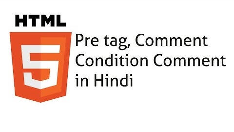 Pre Tag in HTML Hindi  Comment and Conditional Comment in HTML Hindi