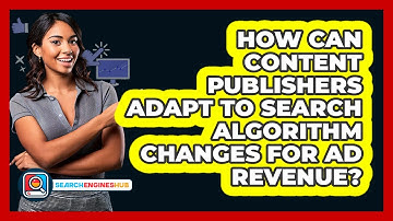 How Can Content Publishers Adapt To Search Algorithm Changes For Ad Revenue? - SearchEnginesHub.com