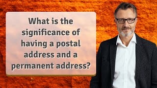 What is the significance of having a postal address and a permanent address?