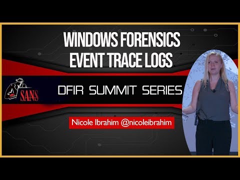 Windows Forensics: Event Trace Logs - SANS DFIR Summit 2018