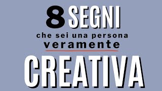 8 segni che sei veramente creativo