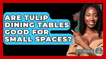 Are Tulip Dining Tables Good For Small Spaces? - Style Your Decor