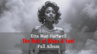 Etta Mae Hartwell The Best of Blues & Soul – Full Album | Soulful Blues and Timeless Hits