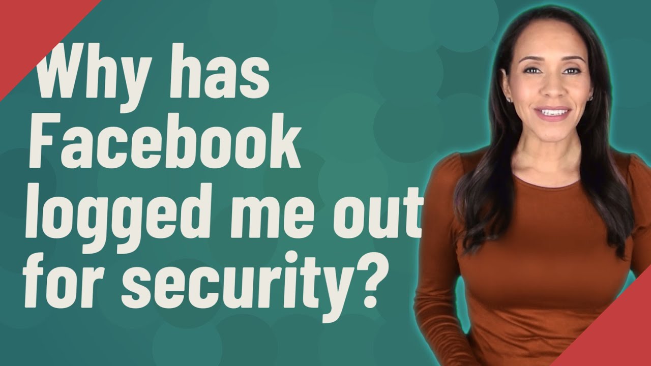 Why has Facebook logged me out for security? YouTube