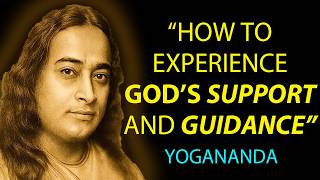 How To Experience GOD's Support And Guidance - Wisdom From Paramahansa Yogananda