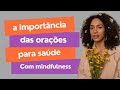 A importância das orações para saúde. Com mindfulness