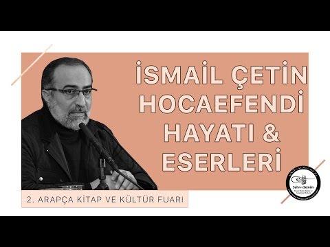 Ebubekir Sifil - İsmail Çetin Hocaefendi Hayatı & Eserleri