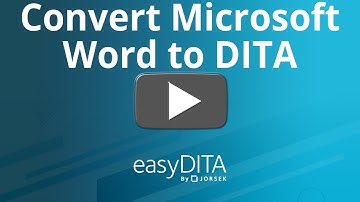 How to Convert Your Microsoft Word Documents to DITA Topics