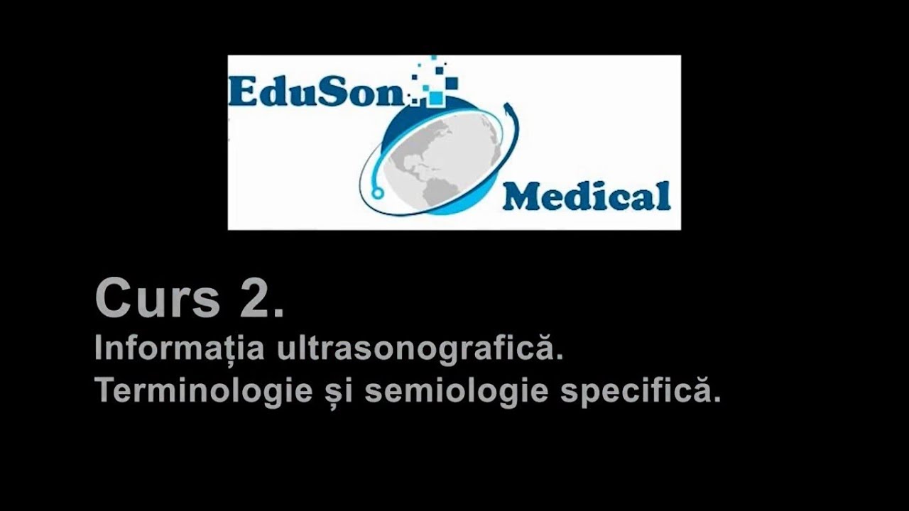 EDUSON - Modulul I, Cursul 2: Informația ultrasonografică. Terminologie și semiologie specifică.