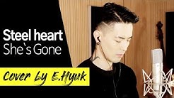 Steel heart - She`s Gone - Cover by E.Hyuk  - Durasi: 4:23. 