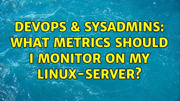 DevOps & SysAdmins: What metrics should I monitor on my Linux-server? (4 Solutions!!)
