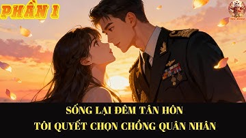 Sống Lại Đêm Tân Hôn, Tôi Chọn Chồng Quân Nhân #1 #truyenaudio #