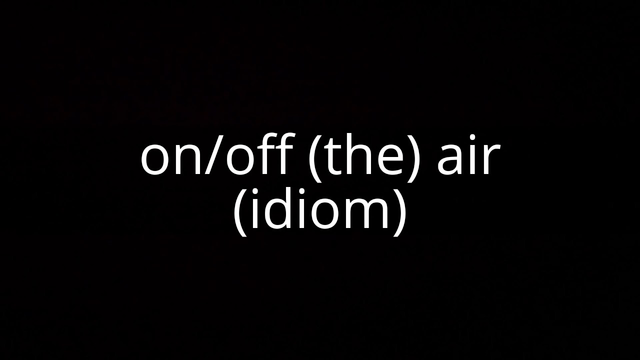 On off the Air idiom YouTube