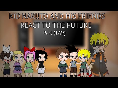 Kid Naruto and His Friends React To The Future Part (1/??)