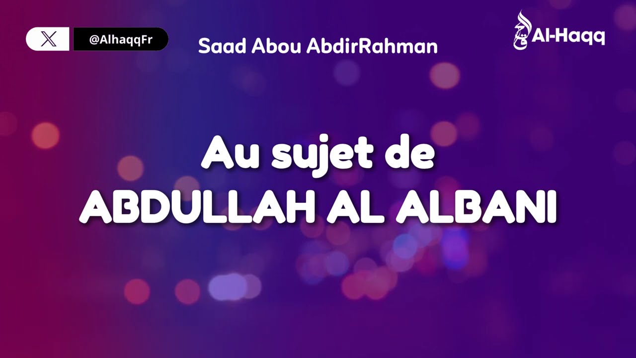 Au sujet de Abdullah al Albani | Par Saad Abou AbdirRahman