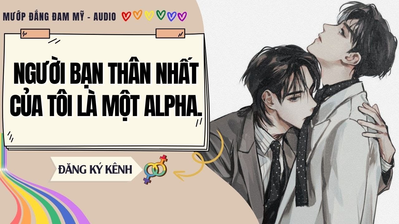 [Truyện Đam Mỹ] NGƯỜI BẠN THÂN NHẤT CỦA TÔI LÀ MỘT ALPHA | MƯỚP ĐẮNG ĐAM MỸ