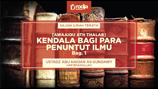 Kendala Bagi Para Penuntut Ilmu - Ustadz Abu Haidar as-Sundawy حفظه الله