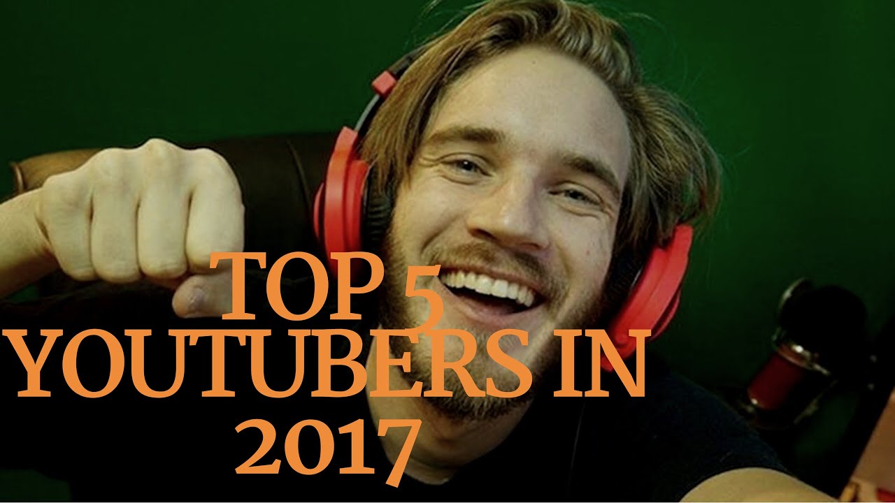 Top 5 Worlds biggest Youtubers IN 2017 - YouTube