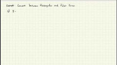 8.2 - Convert between Polar and Rectangular form for complex number