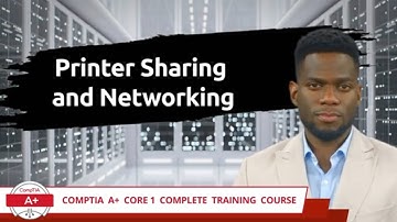 CompTIA A+ Core 1 (220-1101) | Printer Sharing and Networking | Exam Objective 3.6 | Training Video