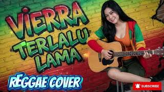 VIERRA - TERLALU LAMA (Versi Reggae) | AI Music Cover Full Bass
