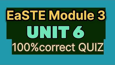 EaSTE Module 3 Unit 6 | QAED APP | 100% Correct QUIZ | complete solution with Reflection